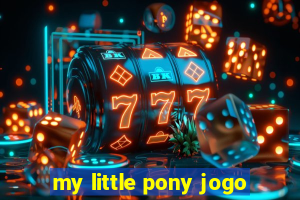 my little pony jogo